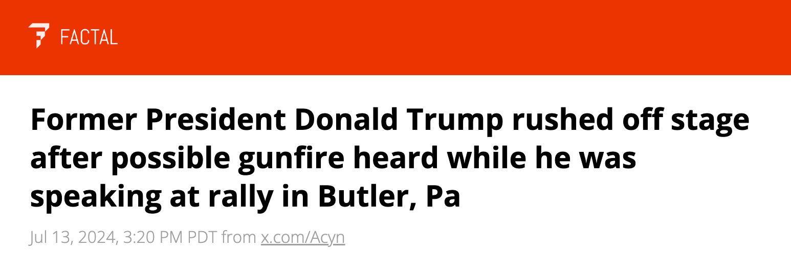 Factal alert that says "Former President Donald Trump rushed off stage after possible gunfire heard while he was speaking at rally in Butler, Pa"