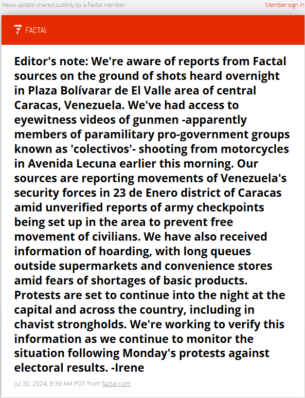 Editor's note: We're aware of reports from Factal sources on the ground of shots heard overnight in Plaza Bolívarar de El Valle area of central Caracas, Venezuela. We've had access to eyewitness videos of gunmen -apparently members of paramilitary pro-government groups known as 'colectivos'- shooting from motorcycles in Avenida Lecuna earlier this morning. Our sources are reporting movements of Venezuela's security forces in 23 de Enero district of Caracas amid unverified reports of army checkpoints being set up in the area to prevent free movement of civilians. We have also received information of hoarding, with long queues outside supermarkets and convenience stores amid fears of shortages of basic products. Protests are set to continue into the night at the capital and across the country, including in chavist strongholds. We're working to verify this information as we continue to monitor the situation following Monday's protests against electoral results. -Irene